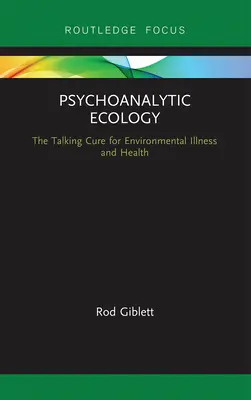 Psychoanalytische Ökologie: Die sprechende Heilung für Umweltkrankheiten und Gesundheit - Psychoanalytic Ecology: The Talking Cure for Environmental Illness and Health