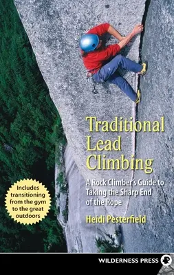 Traditionelles Vorstiegsklettern: Ein Leitfaden für Kletterer, die das scharfe Ende des Seils nutzen wollen - Traditional Lead Climbing: A Rock Climber's Guide to Taking the Sharp End of the Rope