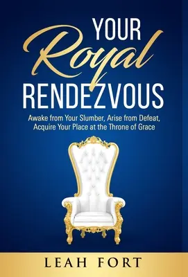 Ihr königliches Rendezvous: Erwache aus deinem Schlummer, erhebe dich aus der Niederlage, erwerbe deinen Platz am Thron der Gnade - Your Royal Rendezvous: Awake from Your Slumber, Arise from Defeat, Acquire Your Place at the Throne of Grace