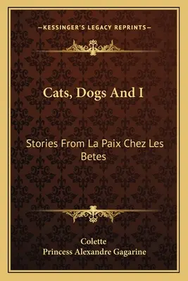 Katzen, Hunde und ich: Geschichten aus La Paix Chez Les Betes - Cats, Dogs And I: Stories From La Paix Chez Les Betes