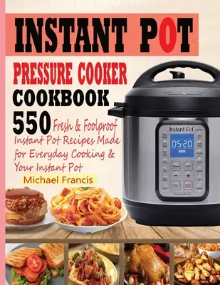 Instant Pot Schnellkochtopf Kochbuch: 55o frische & kinderleichte Instant-Pot-Rezepte für die tägliche Küche & Ihren Instant-Pot - Instant Pot Pressure Cooker Cookbook: 55o Fresh & Foolproof Instant Pot Recipes Made for Everyday Cooking & Your Instant Pot