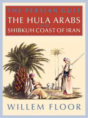 Der Persische Golf: Die Bani Hula an der Shibkuh-Küste des Iran - The Persian Gulf: The Bani Hula of the Shibkuh Coast of Iran