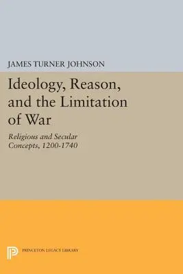 Ideologie, Vernunft und die Begrenzung des Krieges: Religiöse und weltliche Konzepte, 1200-1740 - Ideology, Reason, and the Limitation of War: Religious and Secular Concepts, 1200-1740