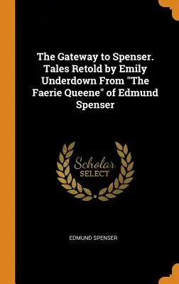 Das Tor zu Spenser. Von Emily Underdown nacherzählte Geschichten aus der „Faerie Queene“ von Edmund Spenser“ - The Gateway to Spenser. Tales Retold by Emily Underdown From The Faerie Queene