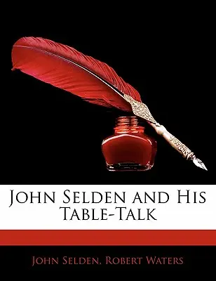 John Selden und seine Tischrede - John Selden and His Table-Talk