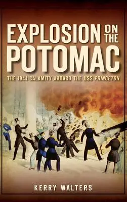 Explosion auf dem Potomac: Das Unglück von 1844 an Bord der USS Princeton - Explosion on the Potomac: The 1844 Calamity Aboard the USS Princeton