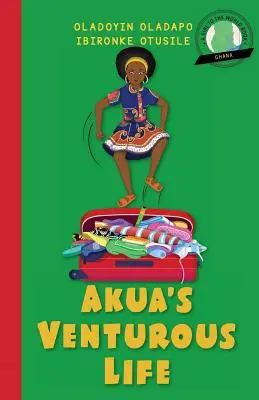 Ein Mädchen für die Welt: Akuas abenteuerliches Leben - Girl to the World: Akua's Venturous Life