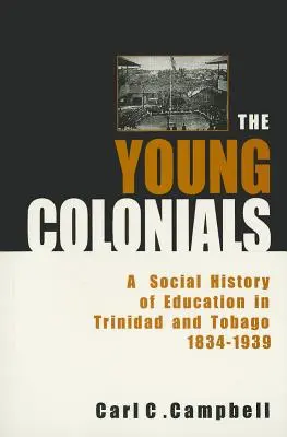 Die jungen Kolonialherren: Eine Sozialgeschichte des Bildungswesens in Trinidad und Tobago 1834-1939 - The Young Colonials: A Social History of Education in Trinidad and Tobago 1834-1939