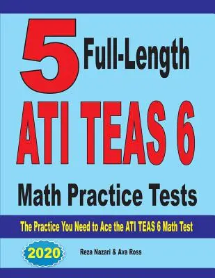 5 ATI TEAS 6 Mathe-Übungstests in voller Länge: Die Praxis, die Sie brauchen, um den ATI TEAS 6 Mathe-Test zu bestehen - 5 Full-Length ATI TEAS 6 Math Practice Tests: The Practice You Need to Ace the ATI TEAS 6 Math Test