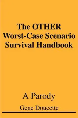 Das ANDERE Worst-Case-Szenario-Überlebenshandbuch: Eine Parodie - The OTHER Worst-Case Scenario Survival Handbook: A Parody