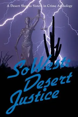 SoWest: Gerechtigkeit in der Wüste: Sisters in Crime - Wüstenspürnasen Kapitel Anthologie - SoWest: Desert Justice: Sisters in Crime Desert Sleuths Chapter Anthology