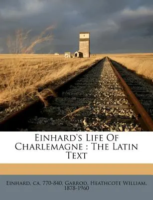 Einhards Leben von Karl dem Großen: Der lateinische Text - Einhard's Life of Charlemagne: The Latin Text