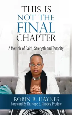 Dies ist nicht das letzte Kapitel: Erinnerungen an Glaube, Stärke und Beharrlichkeit - This is Not the Final Chapter: A Memoir of Faith, Strength and Tenacity