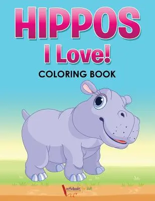 Nilpferde! Ich liebe sie! Malbuch - Hippos! I Love! Coloring Book