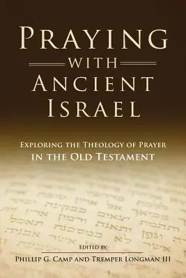 Beten mit dem alten Israel: Erforschung der Theologie des Gebets im Alten Testament - Praying with Ancient Israel: Exploring the Theology of Prayer in the Old Testament