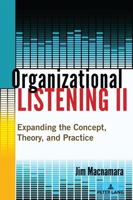 Organisatorisches Zuhören II: Erweiterung des Konzepts, der Theorie und der Praxis - Organizational Listening II: Expanding the Concept, Theory, and Practice