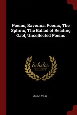 Gedichte; Ravenna, Gedichte, Die Sphinx, Die Ballade von Reading Gaol, Ungesammelte Gedichte - Poems; Ravenna, Poems, The Sphinx, The Ballad of Reading Gaol, Uncollected Poems