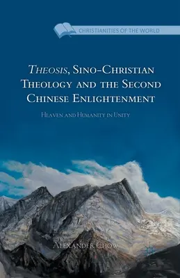 Theosis, chinesisch-christliche Theologie und die zweite chinesische Aufklärung: Himmel und Menschheit in Einheit - Theosis, Sino-Christian Theology and the Second Chinese Enlightenment: Heaven and Humanity in Unity