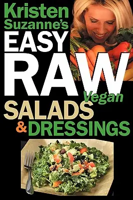 Kristen Suzannes EASY Raw Vegan Salads & Dressings: Lustige und einfache Rohkost-Rezepte für die leckersten und gesündesten Salate der Welt zum Selbermachen, - Kristen Suzanne's EASY Raw Vegan Salads & Dressings: Fun & Easy Raw Food Recipes for Making the World's Most Delicious & Healthy Salads for Yourself,