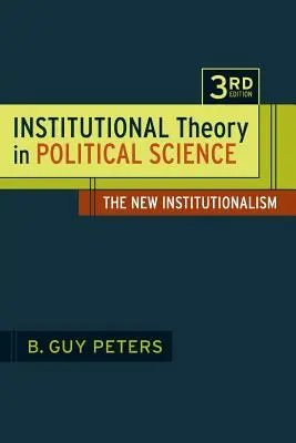 Institutionelle Theorie in der Politikwissenschaft 3: Der neue Institutionalismus - Institutional Theory in Political Science 3rd Edition: The New Institutionalism