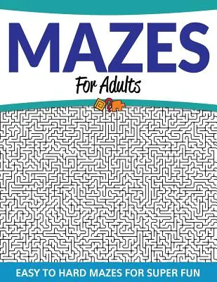 Mazes für Erwachsene: Leichte bis schwere Rätsel für Superspaß - Mazes For Adults: Easy to Hard Mazes For Super Fun