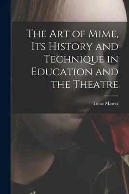 Die Kunst der Pantomime, ihre Geschichte und Technik in Erziehung und Theater - The Art of Mime, Its History and Technique in Education and the Theatre