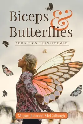 Bizeps & Schmetterlinge: Verwandelte Sucht - Biceps & Butterflies: Addiction Transformed