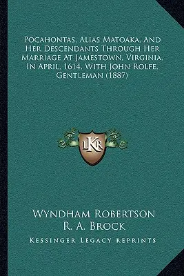 Pocahontas, alias Matoaka, und ihre Nachkommen durch ihre Heirat in Jamestown, Virginia, im April 1614, mit John Rolfe, Gentleman - Pocahontas, Alias Matoaka, And Her Descendants Through Her Marriage At Jamestown, Virginia, In April, 1614, With John Rolfe, Gentleman