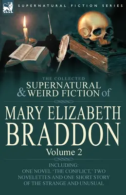 Die gesammelten übernatürlichen und unheimlichen Romane von Mary Elizabeth Braddon: Band 2 - Enthält einen Roman 'The Conflict', zwei Novellen und eine Kurzgeschichte - The Collected Supernatural and Weird Fiction of Mary Elizabeth Braddon: Volume 2-Including One Novel 'The Conflict, ' Two Novelettes and One Short Sto