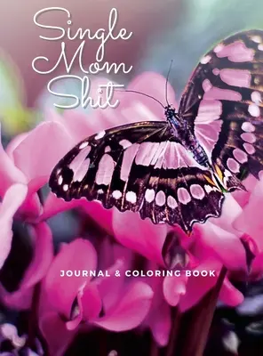 Single Mom Shit: Tagebuch und Malbuch für Erwachsene in einem - Single Mom Shit: Adult Journal & Coloring Book All In One