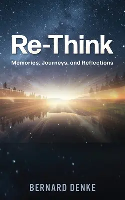 Neu denken: Erinnerungen, Reisen und Reflektionen - Re-Think: Memories, Journeys, and Reflections