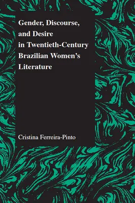 Geschlecht, Diskurs und Begehren in der brasilianischen Frauenliteratur des zwanzigsten Jahrhunderts - Gender, Discourse, and Desire in Twentieth-Century Brazilian Women's Literature
