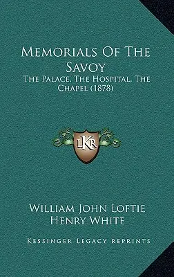 Denkmäler der Savoyen: Der Palast, das Krankenhaus, die Kapelle (1878) - Memorials Of The Savoy: The Palace, The Hospital, The Chapel (1878)