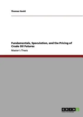 Fundamentaldaten, Spekulation und die Preisbildung von Rohöl-Futures - Fundamentals, Speculation, and the Pricing of Crude Oil Futures