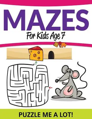 Mazes für Kinder ab 7 Jahren: Puzzle Me a Lot! - Mazes For Kids Age 7: Puzzle Me a Lot!