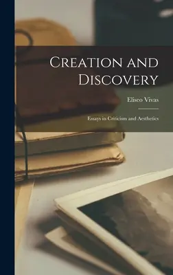 Schöpfung und Entdeckung; Essays in Kritik und Ästhetik - Creation and Discovery; Essays in Criticism and Aesthetics