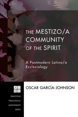 Die Mestizo/a-Gemeinschaft des Geistes: Eine postmoderne Latino/a-Ekklesiologie - The Mestizo/a Community of the Spirit: A Postmodern Latino/a Ecclesiology