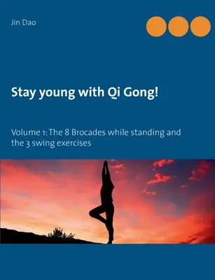 Bleib jung mit Qi Gong: Band 1: Die 8 Brokate im Sitzen und die 3 Schwungübungen - Stay young with Qi Gong: Volume 1: The 8 Brocades while standing and the 3 swing exercises