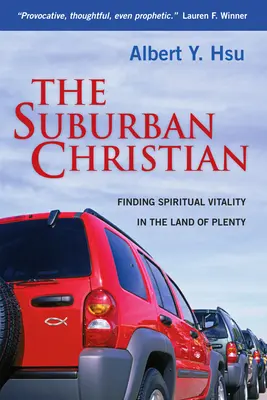 Der Vorstadt-Christ: Spirituelle Vitalität im Land des Überflusses finden - The Suburban Christian: Finding Spiritual Vitality in the Land of Plenty
