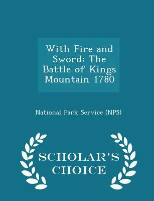 Mit Feuer und Schwert: Die Schlacht am Kings Mountain 1780 - Scholar's Choice Edition (National Park Service (Nps)) - With Fire and Sword: The Battle of Kings Mountain 1780 - Scholar's Choice Edition (National Park Service (Nps))