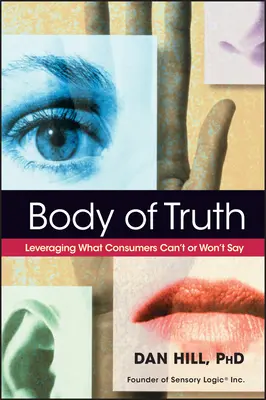 Body of Truth: Nutzen, was Verbraucher nicht sagen können oder wollen - Body of Truth: Leveraging What Consumers Can't or Won't Say