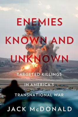 Bekannte und unbekannte Feinde: Gezielte Tötungen in Amerikas grenzüberschreitenden Kriegen - Enemies Known and Unknown: Targeted Killings in America's Transnational Wars