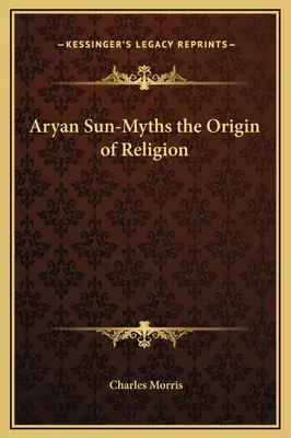 Arische Sonnenmythen - der Ursprung der Religion - Aryan Sun-Myths the Origin of Religion