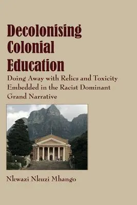Dekolonisierung kolonialer Bildung: Die Beseitigung von Relikten und Toxizität, die in der rassistischen, dominanten Großerzählung eingebettet sind - Decolonising Colonial Education: Doing Away with Relics and Toxicity Embedded in the Racist Dominant Grand Narrative