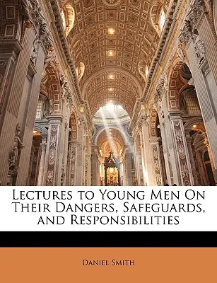 Vorlesungen für junge Männer über ihre Gefahren, Sicherheitsvorkehrungen und Verantwortlichkeiten - Lectures to Young Men on Their Dangers, Safeguards, and Responsibilities