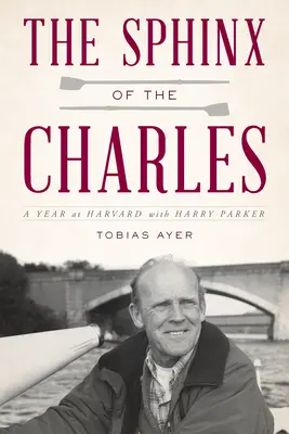 Die Sphinx vom Charles: Ein Jahr in Harvard mit Harry Parker - The Sphinx of the Charles: A Year at Harvard with Harry Parker