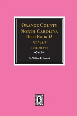 Orange County, North Carolina Urkundenbücher 13, 1808-1811. (Band #9) - Orange County, North Carolina Deed Books 13, 1808-1811. (Volume #9)