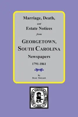 Heirats-, Todes- und Nachlassanzeigen aus den Zeitungen von Georgetown, South Carolina, 1791-1861 - Marriage, Death and Estate Notices from Georgetown, South Carolina Newspapers 1791-1861