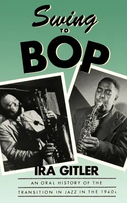 Swing to Bop: Eine mündliche Geschichte des Übergangs im Jazz in den 1940er Jahren - Swing to Bop: An Oral History of the Transition in Jazz in the 1940s