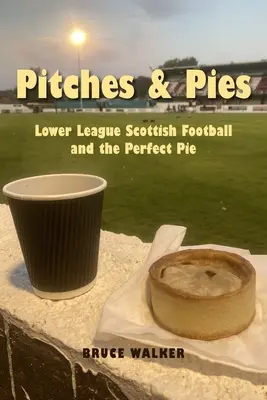 Spielfelder und Pies: Schottischer Unterliga-Fußball und der perfekte Kuchen - Pitches and Pies: Lower League Scottish Football and the Perfect Pie